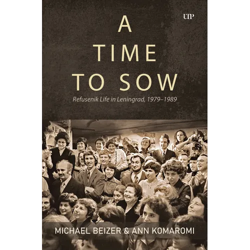 A Time to Sow: Refusenik Life in Leningrad, 1979-1989 - Hardcover