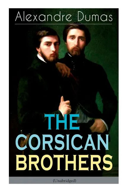 THE CORSICAN BROTHERS (Unabridged): Historical Novel - The Story of Family Bond, Love and Loyalty - Paperback