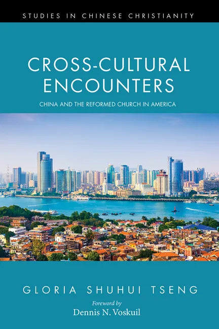 Cross-Cultural Encounters: China and the Reformed Church in America - Hardcover
