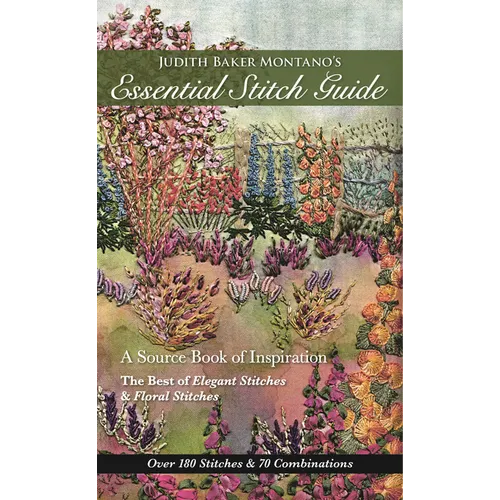 Judith Baker Montano's Essential Stitch Guide: A Source Book of Inspiration - The Best of Elegant Stitches & Floral Stitches - Paperback
