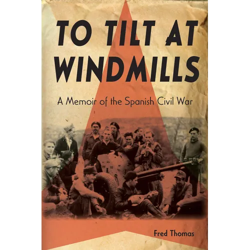 To Tilt at Windmills: A Memoir of the Spanish Civil War - Paperback