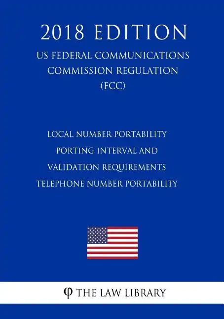Local Number Portability Porting Interval and Validation Requirements - Telephone Number Portability (US Federal Communications Commission Regulation) - Paperback