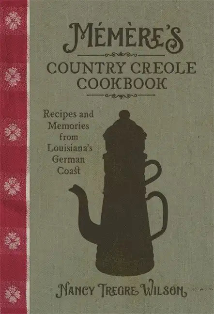 Mémère's Country Creole Cookbook: Recipes and Memories from Louisiana's German Coast - Hardcover