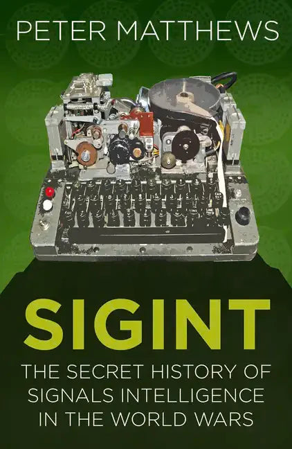 Sigint: The Secret History of Signals Intelligence in the World Wars - Paperback