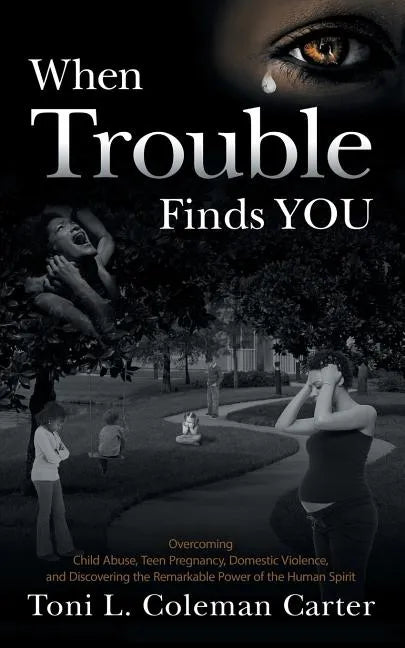 When Trouble Finds You: Overcoming Child Abuse, Teen Pregnancy, Domestic Violence, and Discovering the Remarkable Power of the Human Spirit - Paperback