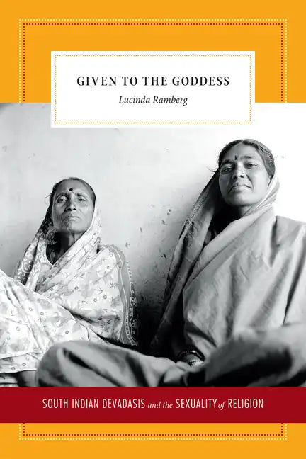 Given to the Goddess: South Indian Devadasis and the Sexuality of Religion - Paperback
