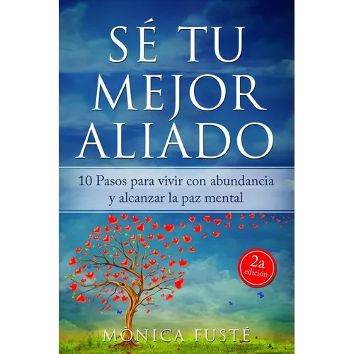 Sé Tu Mejor Aliado: 10 Pasos para vivir con abundancia y alcanzar la paz mental - Paperback
