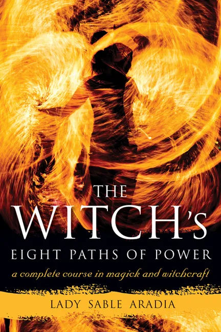 The Witch's Eight Paths of Power: A Complete Course in Magick and Witchcraft - Paperback