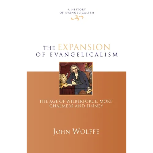 The Expansion of Evangelicalism: The Age of Wilberforce, More, Chalmers and Finney - Hardcover