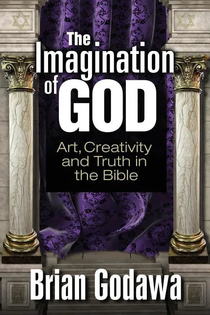 The Imagination of God: Art, Creativity and Truth in the Bible - Paperback