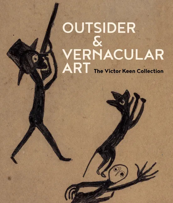 Outsider & Vernacular Art: The Victor Keen Collection - Hardcover