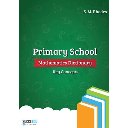 Primary School Mathematics Dictionary: Key Concepts - Paperback