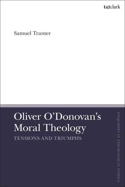 Oliver O'Donovan's Moral Theology: Tensions and Triumphs - Paperback