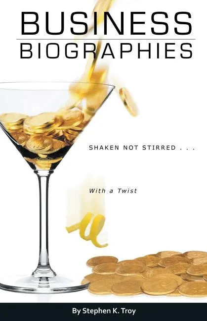 Business Biographies: Shaken, Not Stirred ... with a Twist - Paperback