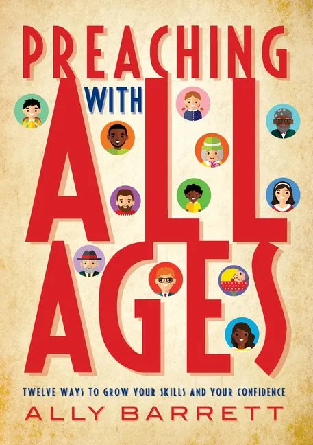 Preaching with All Ages: Twelve Ways to Grow Your Skills and Your Confidence - Paperback