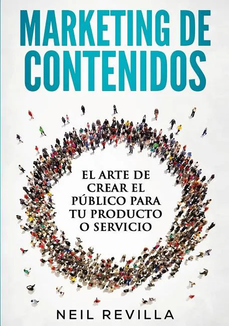 MARKETING DE CONTENIDOS El arte de crear el público para tu producto o servicio - Paperback