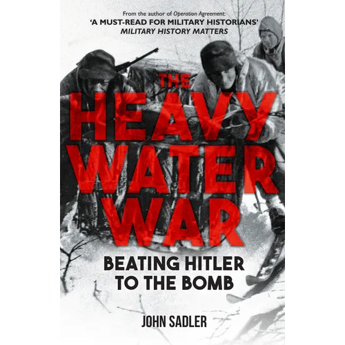 The Heavy Water War: Beating Hitler to the Bomb - Hardcover