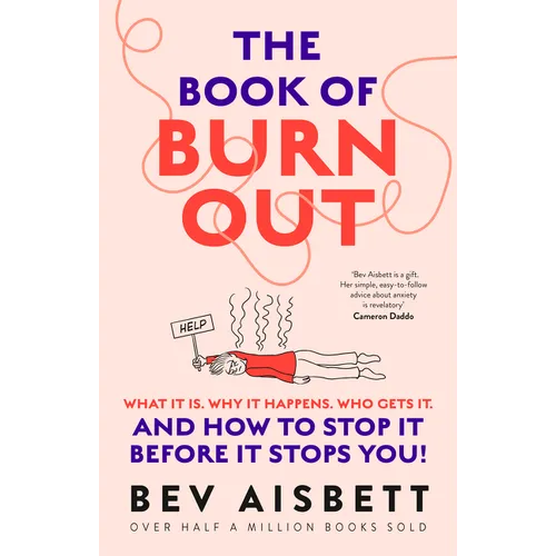 The Book of Burnout: What It Is, Why It Happens, Who Gets It, and How to Stop It Before It Stops You! - Paperback