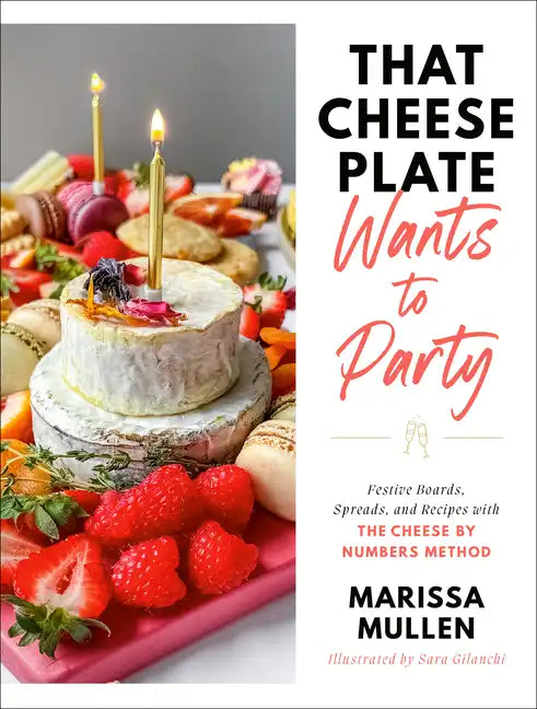 That Cheese Plate Wants to Party: Festive Boards, Spreads, and Recipes with the Cheese by Numbers Method - Hardcover