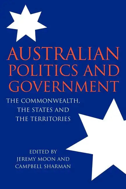 Australian Politics and Government: The Commonwealth, the States and the Territories - Paperback