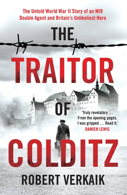 The Traitor of Colditz: The Definitive Untold Account of Colditz Castle: 'Truly Revelatory' Damien Lewis - Hardcover