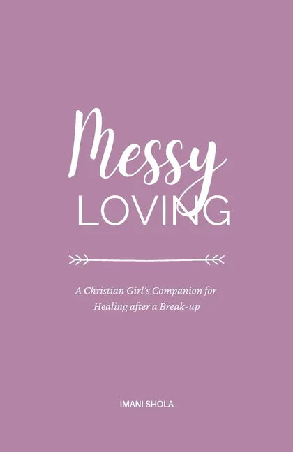 Messy Loving: A Christian Girl's Companion for Healing after a Break-up - Paperback