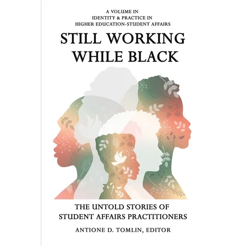 Still Working While Black: The Untold Storiesof Student Affairs Practitioners - Paperback