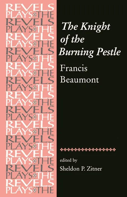 The Knight of the Burning Pestle: Francis Beaumont - Paperback