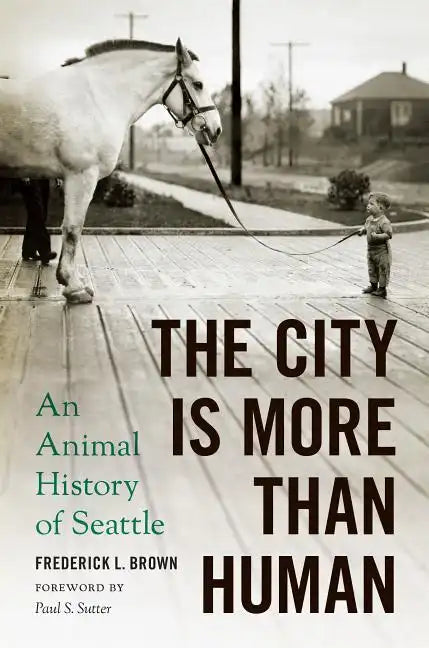 The City Is More Than Human: An Animal History of Seattle an Animal History of Seattle - Paperback