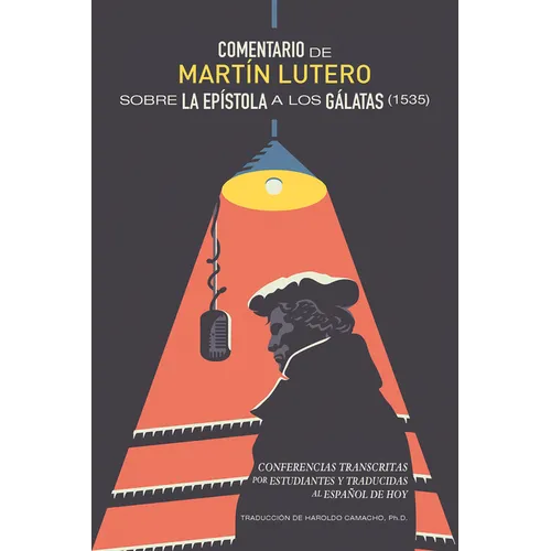 Comentario de Martín Lutero sobre epistola a los Gálatas (1535): Conferencias transcritas por estudiantes y traducidas al Español de hoy - Paperback