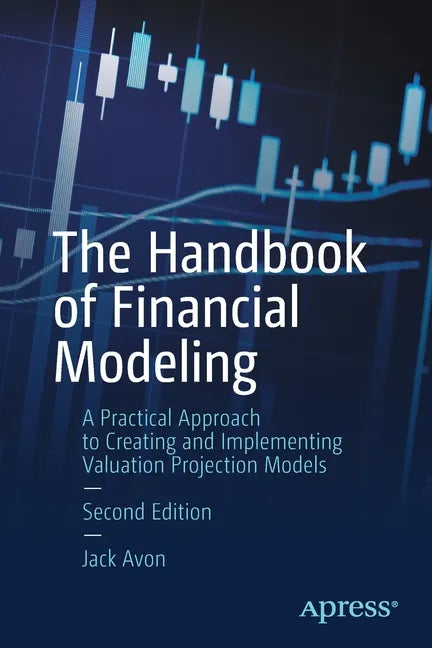 The Handbook of Financial Modeling: A Practical Approach to Creating and Implementing Valuation Projection Models - Paperback