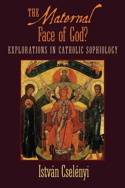 The Maternal Face of God?: Explorations in Catholic Sophiology - Paperback