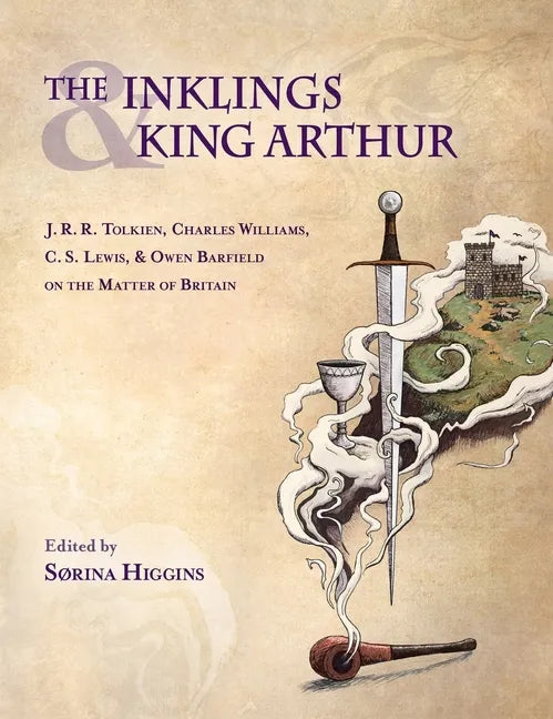 Inklings and King Arthur: J.R.R. Tolkien, Charles Williams, C.S. Lewis, and Owen Barfield on the Matter of Britain - Hardcover