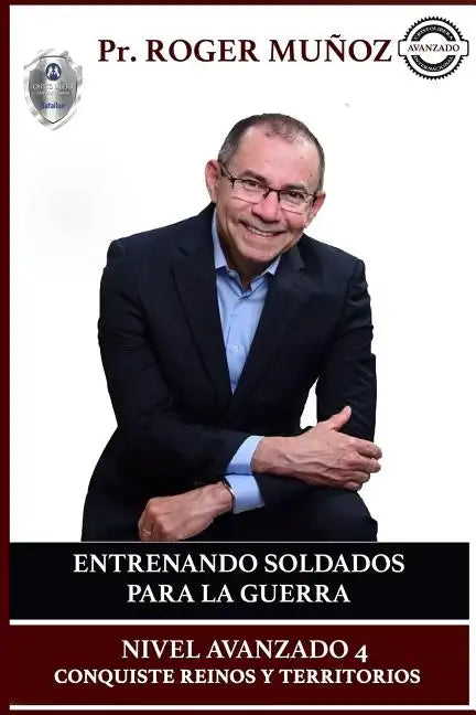Entrenando Soldados Para La Guerra Espiritual - Nivel Avanzado 4: Conquiste Reinos y Territorios Efectivamente - Paperback