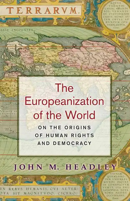 The Europeanization of the World: On the Origins of Human Rights and Democracy - Paperback