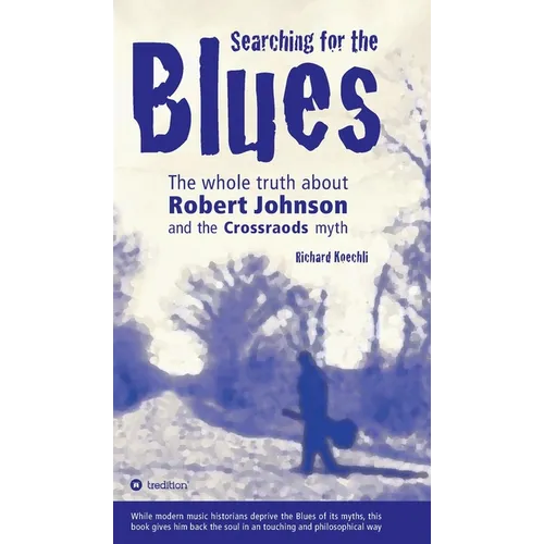 Searching for the Blues: The whole truth about Robert Johnson and the Crossroads myth - Hardcover
