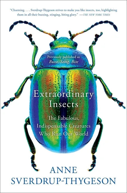 Extraordinary Insects: The Fabulous, Indispensable Creatures Who Run Our World - Paperback