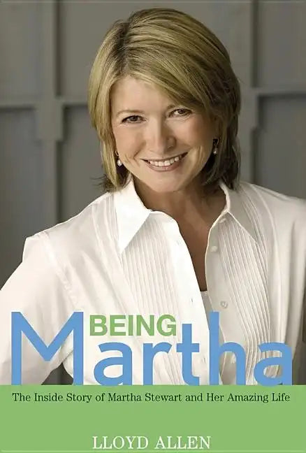 Being Martha: The Inside Story of Martha Stewart and Her Amazing Life - Hardcover