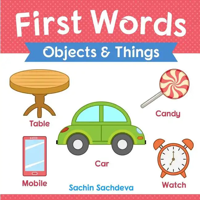 First Words (Objects and Things): Early Education book of learning objects and things names with pictures for kids - Paperback