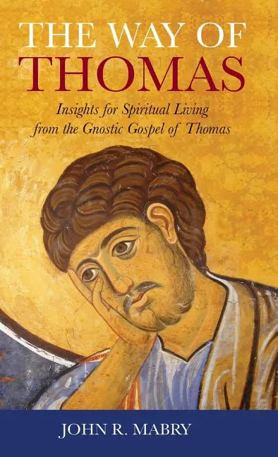 Way of Thomas: Insights for Spiritual Living from the Gnostic Gospel of Thomas - Hardcover