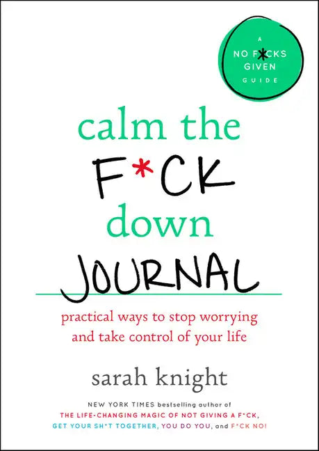 Calm the F*ck Down Journal: Practical Ways to Stop Worrying and Take Control of Your Life - Paperback