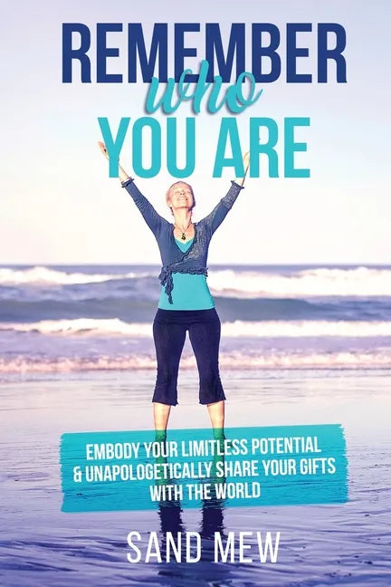 Remember Who You Are: Embody Your Limitless Potential & Unapologetically Share Your Gifts With The World - Paperback