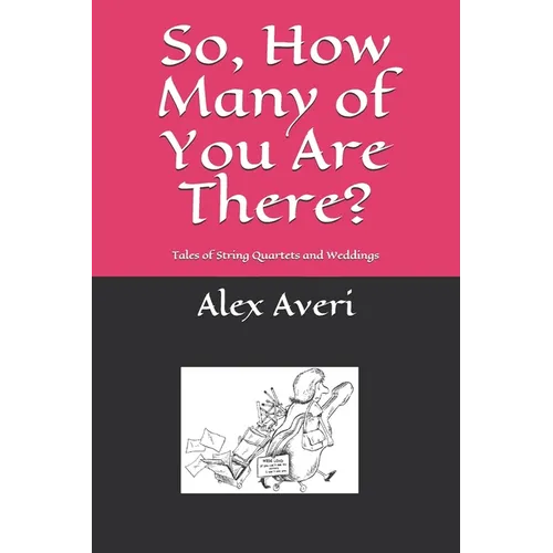 So, How Many of You Are There?: Tales of String Quartets and Weddings - Paperback