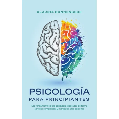 Psicolog僘 para principiantes: Los fundamentos de la psicolog僘 explicados de forma sencilla: comprender y manipular a las personas - Paperback