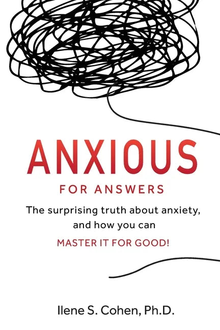 Anxious for Answers: The surprising truth about anxiety, and how you can master it for good! - Paperback