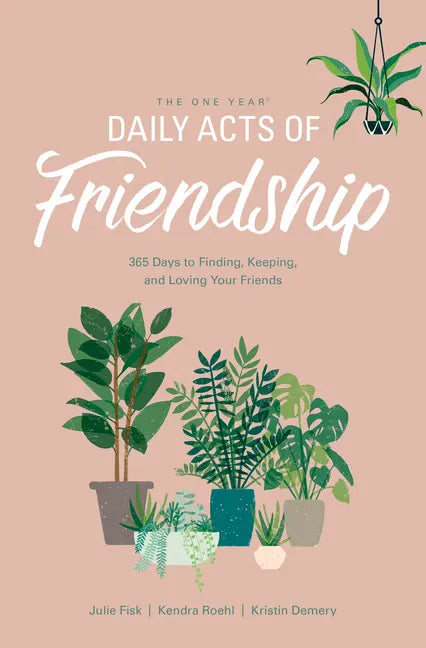 The One Year Daily Acts of Friendship: 365 Days to Finding, Keeping, and Loving Your Friends - Paperback