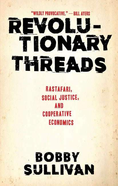 Revolutionary Threads: Rastafari, Social Justice, and Cooperative Economics - Hardcover
