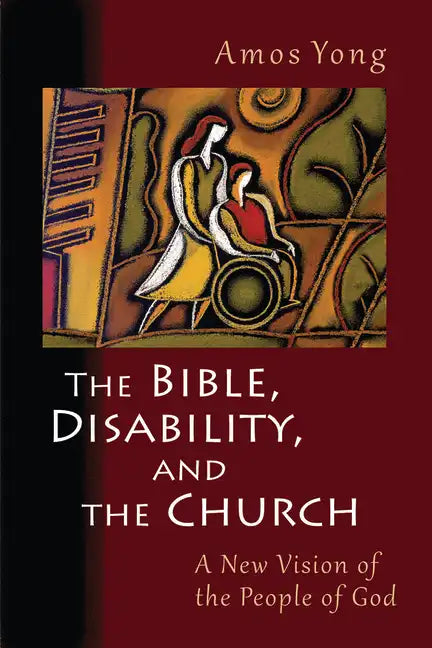 The Bible, Disability, and the Church: A New Vision of the People of God - Paperback