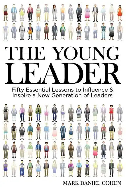 The Young Leader: Fifty Essential Lessons to Influence & Inspire a New Generation of Leaders - Paperback