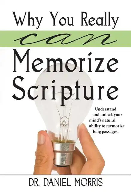 Why You Really Can Memorize Scripture: Understand and Unlock Your Mind's Natural Ability to Memorize Long Passages - Paperback